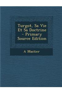 Turgot, Sa Vie Et Sa Doctrine