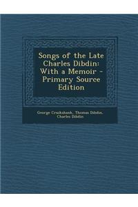 Songs of the Late Charles Dibdin: With a Memoir