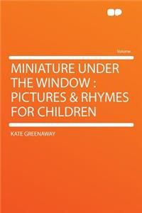Miniature Under the Window