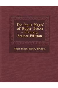 The 'Opus Majus' of Roger Bacon - Primary Source Edition