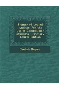 Primer of Logical Analyis: For the Use of Composition Students - Primary Source Edition