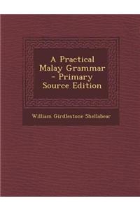 A Practical Malay Grammar - Primary Source Edition