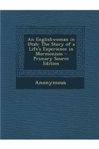 An Englishwoman in Utah: The Story of a Life's Experience in Mormonism