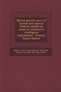 Mental Growth Curve of Normal and Superior Children Studied by Means of Consecutive Intelligence Examinations