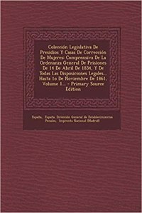 Colección Legislativa De Presidios Y Casas De Corrección De Mujeres