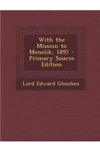 With the Mission to Menelik, 1897 - Primary Source Edition