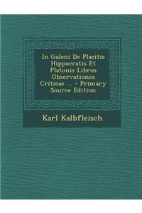 In Galeni de Placitis Hippocratis Et Platonis Libros Observationes Criticae ... - Primary Source Edition