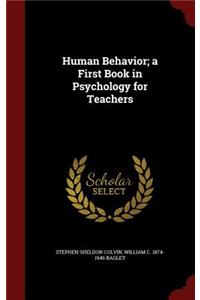 Human Behavior; A First Book in Psychology for Teachers