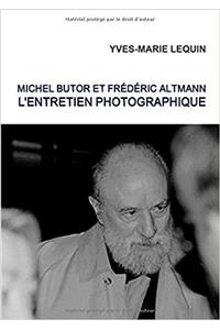 Michel Butor Et Frederic Altmann : L'Entretien Photographique