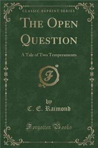 The Open Question: A Tale of Two Temperaments (Classic Reprint)