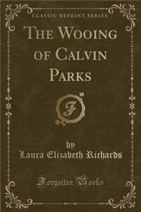 The Wooing of Calvin Parks (Classic Reprint)