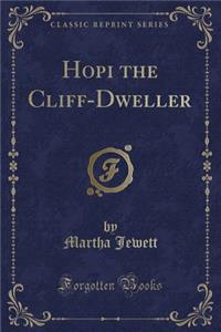 Hopi the Cliff-Dweller (Classic Reprint)