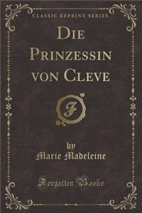 Die Prinzessin Von Cleve (Classic Reprint)