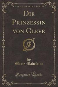 Die Prinzessin Von Cleve (Classic Reprint)