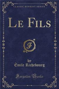 Le Fils (Classic Reprint)