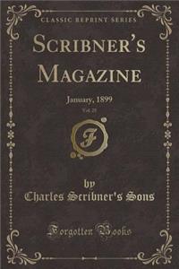 Scribner's Magazine, Vol. 25: January, 1899 (Classic Reprint)