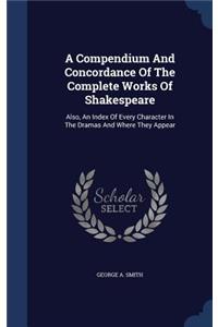 A Compendium And Concordance Of The Complete Works Of Shakespeare