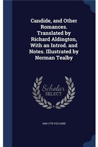 Candide, and Other Romances. Translated by Richard Aldington, With an Introd. and Notes. Illustrated by Norman Tealby