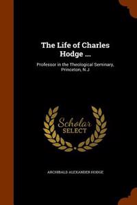 Life of Charles Hodge ...