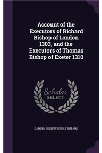 Account of the Executors of Richard Bishop of London 1303, and the Executors of Thomas Bishop of Exeter 1310