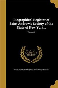 Biographical Register of Saint Andrew's Society of the State of New York ..; Volume 4