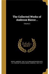 The Collected Works of Ambrose Bierce ..; Volume 3
