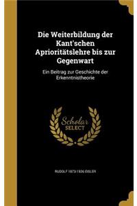 Die Weiterbildung der Kant'schen Aprioritätslehre bis zur Gegenwart