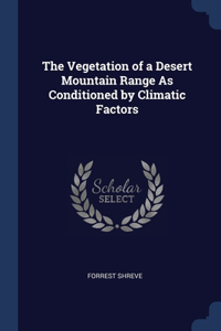 The Vegetation of a Desert Mountain Range As Conditioned by Climatic Factors