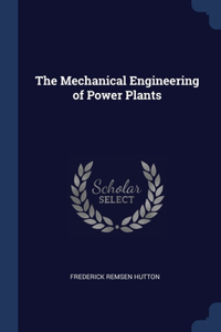 The Mechanical Engineering of Power Plants