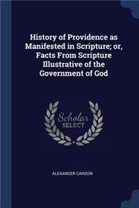 History of Providence as Manifested in Scripture; or, Facts From Scripture Illustrative of the Government of God