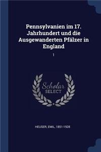 Pennsylvanien im 17. Jahrhundert und die Ausgewanderten Pfälzer in England