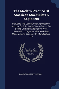 The Modern Practice Of American Machinists & Engineers
