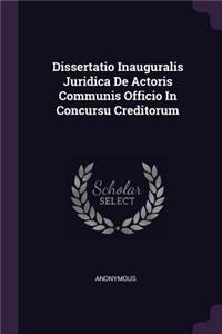 Dissertatio Inauguralis Juridica de Actoris Communis Officio in Concursu Creditorum