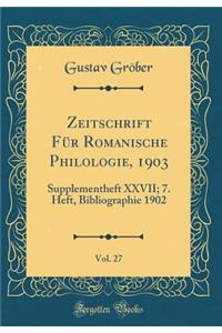 Zeitschrift Fï¿½r Romanische Philologie, 1903, Vol. 27: Supplementheft XXVII; 7. Heft, Bibliographie 1902 (Classic Reprint)
