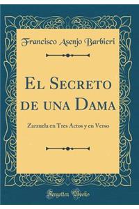 El Secreto de Una Dama: Zarzuela En Tres Actos Y En Verso (Classic Reprint)