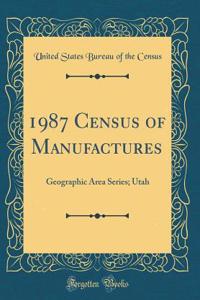 1987 Census of Manufactures: Geographic Area Series; Utah (Classic Reprint)