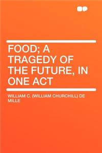 Food; A Tragedy of the Future, in One Act