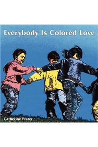 Everybody Is Colored Love