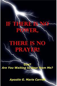 If There Is No Power There Is No Prayer