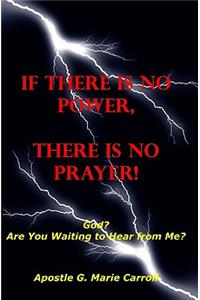 If There Is No Power There Is No Prayer: God? Are You Waiting To Hear From Me?