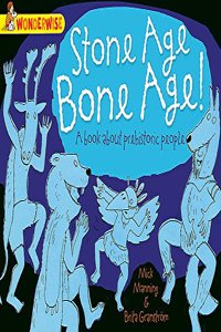Wonderwise: Stone Age Bone Age!: a book about prehistoric people