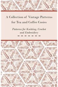 Collection of Vintage Patterns for Tea and Coffee Cosies; Patterns for Knitting, Crochet and Embroidery