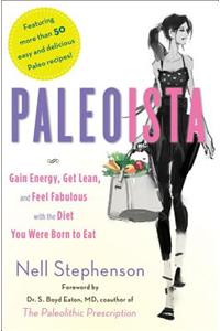 PALEOISTA: Gain Energy, Get Lean, and Feel Fabulous With the Diet You Were Born to Eat