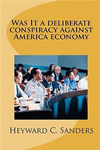 Was It a deliberate conspiracy against America economy