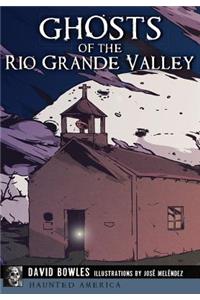 Ghosts of the Rio Grande Valley