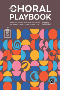 Choral Playbook: Warm-Ups, Rounds, Rehearsal Strategies, and More to Spark Joy and Connection, Book & Online PDF