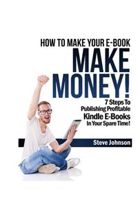 How To Make Your E-Book Make Money!