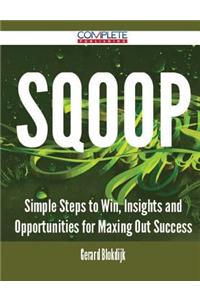 Sqoop - Simple Steps to Win, Insights and Opportunities for Maxing Out Success