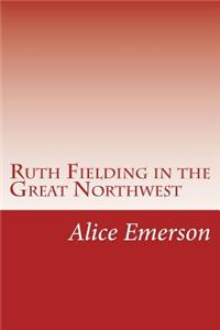 Ruth Fielding in the Great Northwest