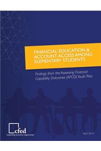 Financial Education & Account Access Among Elementary Students Findings from the Assessing Financial Capability Outcomes Youth Pilot
